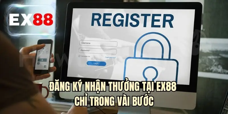 Đăng ký nhận thưởng tại EX88 chỉ trong vài bước