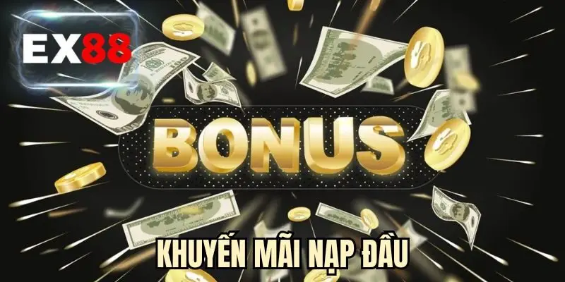 Khuyến Mãi Nạp Đầu EX88 - Cơ Hội Tăng Ngân Sách Hấp Dẫn